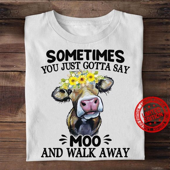 Tops - Sometimes You Just Gotta Say Moo Shirt